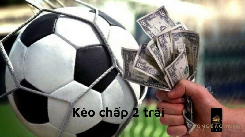 Bật mí cách chơi kèo chấp 2 trái tại nhà cái