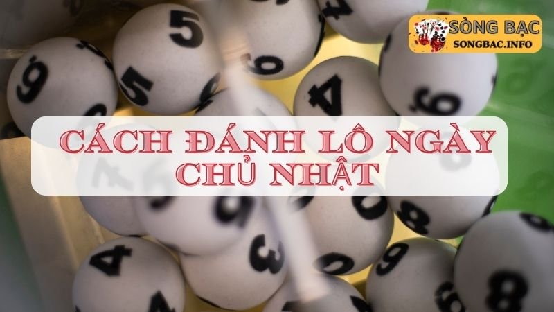 Cách đánh lô ngày chủ nhật dựa vào thời tiết