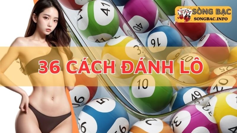 36 cách đánh lô đề chính xác cao