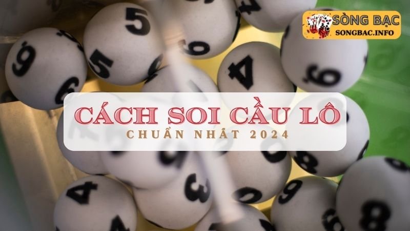 Cách soi cầu lô miền Bắc chính xác nhất về đầu đuôi