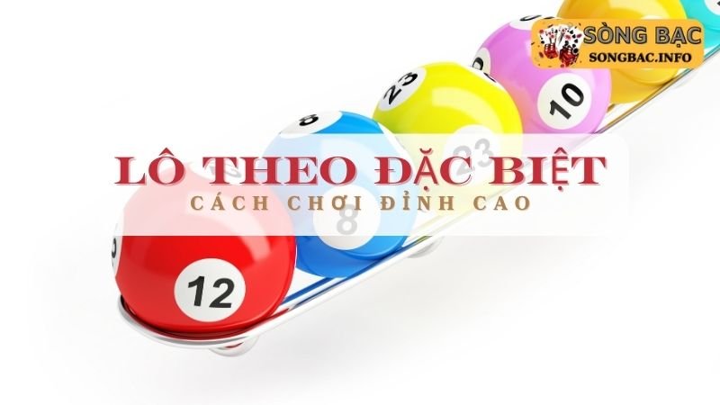 Bắt lô theo đặc biệt từ 2 số cuối của giải đặc biệt dễ trúng