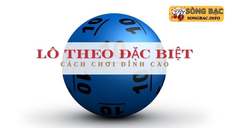 Cách bắt lô theo đặc biệt chuẩn nhất