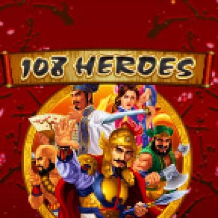 Hướng Dẫn Chơi Anh Hùng Lương Sơn – 108 Heroes Slot: Bí Kíp Đánh Bại Mọi Thử Thách