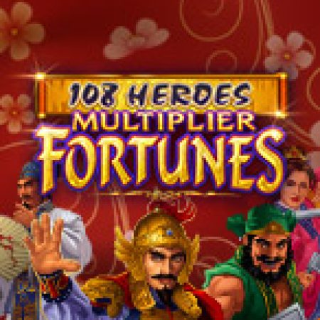 Anh Hùng Lương Sơn: Multiplier Fortunes – 108 Heroes Multiplier Fortunes Slot: Lịch Sử, Phiên Bản Mới và Cách Thức Chơi Để Thắng Lớn