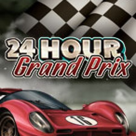 Nổ Hũ 24h – 24 Hour Grand Prix Slot: Lịch Sử, Phiên Bản Mới và Cách Thức Chơi Để Thắng Lớn