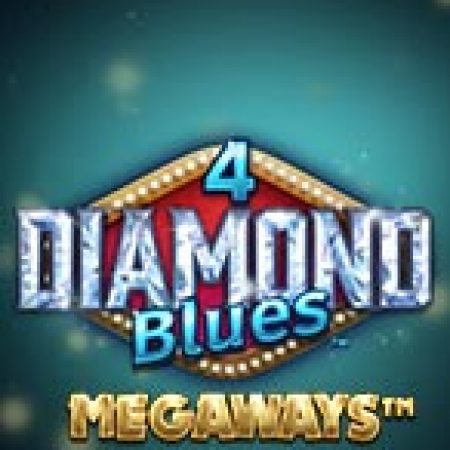 Hướng Dẫn Chơi 4 Viên Kim Cương Xanh Megaways – 4 Diamond Blues Megaways Slot: Bí Kíp Đánh Bại Mọi Thử Thách