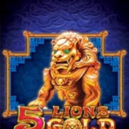 Khám Phá Ngũ Linh Phú Quý – 5 Lions Gold Slot: Từ Lịch Sử Đến Cách Thức Chơi Đỉnh Cao