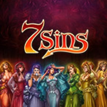 Chơi 7 Tội Lỗi – 7 Sins Slot Online: Tips, Chiến Lược và Hướng Dẫn Chi Tiết