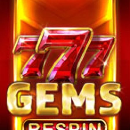 777 Gems ReSpin Slot: Lịch Sử, Phiên Bản Mới và Cách Thức Chơi Để Thắng Lớn