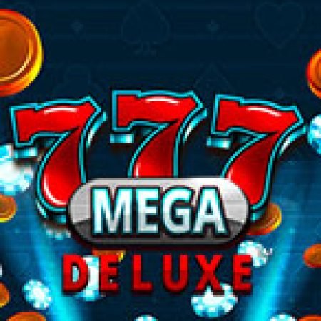 Chơi 777 Mega Deluxe Slot Online: Tips, Chiến Lược và Hướng Dẫn Chi Tiết