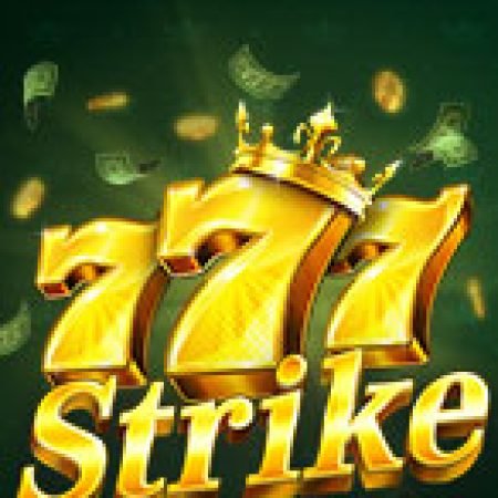 777 Strike Slot: Lịch Sử, Phiên Bản Mới và Cách Thức Chơi Để Thắng Lớn