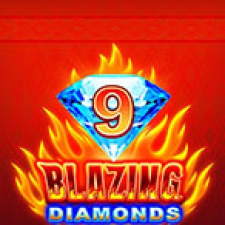 Chơi 9 Blazing Diamonds Slot Online: Tips, Chiến Lược và Hướng Dẫn Chi Tiết