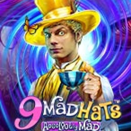 Khám Phá 9 Mad Hats Slot: Từ Lịch Sử Đến Cách Thức Chơi Đỉnh Cao