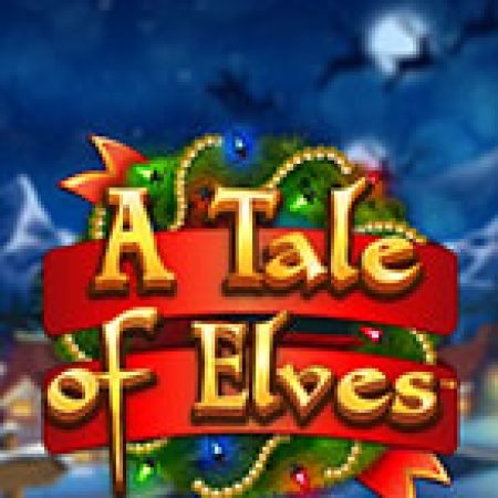 Khám Phá Câu Chuyện Về Yêu Tinh – A Tale of Elves Slot: Từ Lịch Sử Đến Cách Thức Chơi Đỉnh Cao