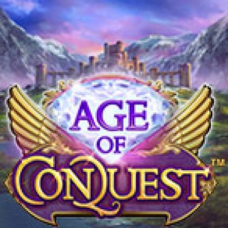 Hướng Dẫn Chơi Kỷ Nguyên Chinh Phạt – Age of Conquest Slot: Bí Kíp Đánh Bại Mọi Thử Thách