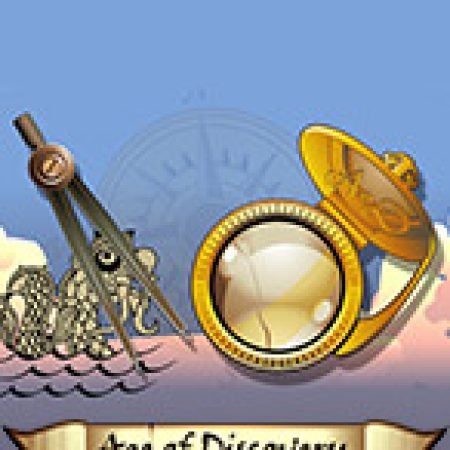 Kỷ Nguyên Thám Hiểm – Age of Discovery Slot: Lịch Sử, Phiên Bản Mới và Cách Thức Chơi Để Thắng Lớn