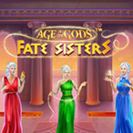 Age of Gods: Fate Sisters Slot – Trải Nghiệm Game Slot Huyền Thoại và Cách Chơi Chiến Thắng