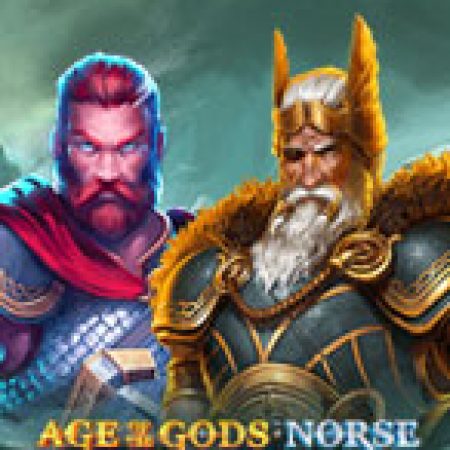 Khám Phá Age of the Gods Norse: Gods and Giants Slot: Từ Lịch Sử Đến Cách Thức Chơi Đỉnh Cao