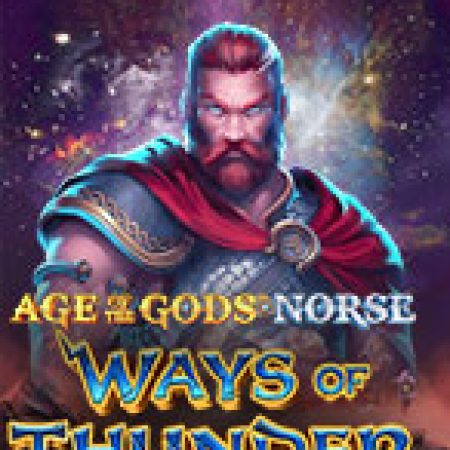 Age of the Gods Norse: Ways of Thunder Slot – Trải Nghiệm Game Slot Huyền Thoại và Cách Chơi Chiến Thắng