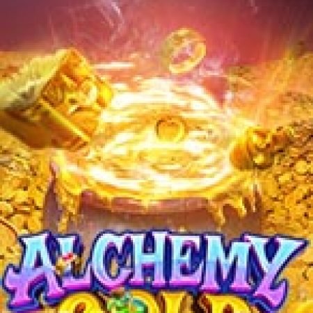 Thuật Giả Kim – Alchemy Gold Slot: Lịch Sử, Phiên Bản Mới và Cách Thức Chơi Để Thắng Lớn