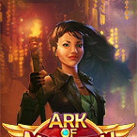 Hướng Dẫn Chơi Ark Of Mystery Slot: Bí Kíp Đánh Bại Mọi Thử Thách