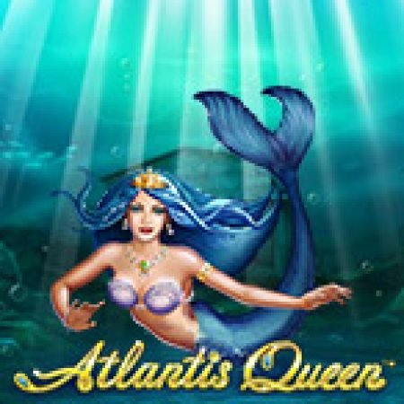 Atlantis Queen Slot: Lịch Sử, Phiên Bản Mới và Cách Thức Chơi Để Thắng Lớn