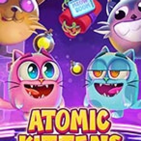 Khám Phá Atomic Kittens Slot: Từ Lịch Sử Đến Cách Thức Chơi Đỉnh Cao