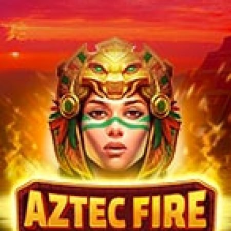 Hướng Dẫn Chơi Aztec Fire Slot: Bí Kíp Đánh Bại Mọi Thử Thách