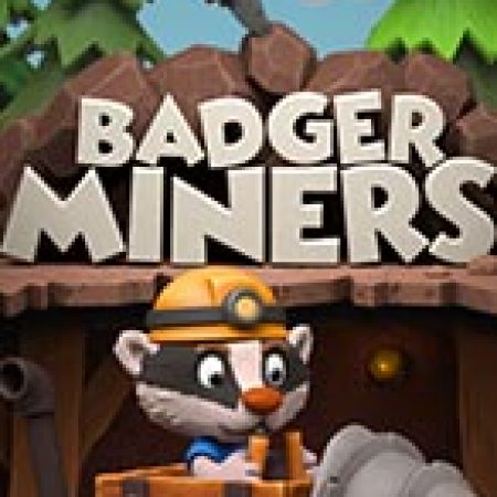 Khám Phá Badger Miners Slot: Từ Lịch Sử Đến Cách Thức Chơi Đỉnh Cao