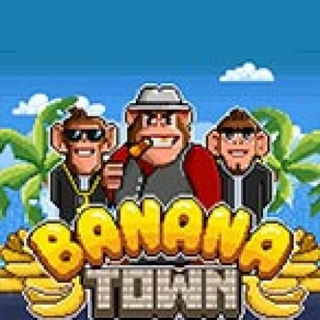 Hướng Dẫn Chơi Banana Town Slot: Bí Kíp Đánh Bại Mọi Thử Thách