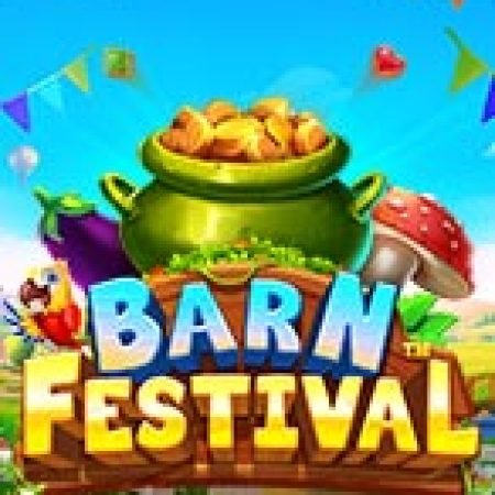 Khám Phá Lễ Hội Nông Trại – Barn Festival Slot: Từ Lịch Sử Đến Cách Thức Chơi Đỉnh Cao