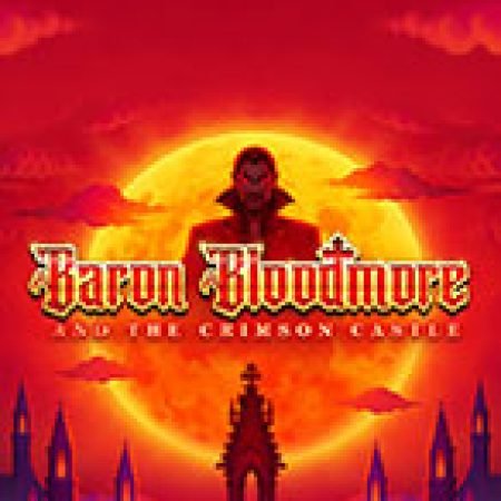 Baron Bloodmore and the Crimson Castle Slot – Trải Nghiệm Game Slot Huyền Thoại và Cách Chơi Chiến Thắng