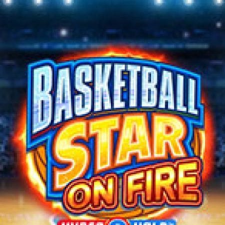 Khám Phá Siêu Bóng Rổ Rực Lửa – Basketball Star on Fire Slot: Từ Lịch Sử Đến Cách Thức Chơi Đỉnh Cao