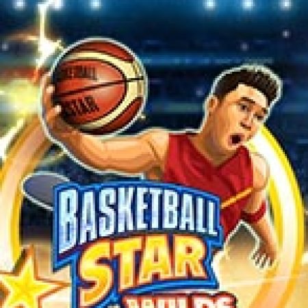 Chơi Siêu Bóng Rổ Wilds – Basketball Star Wilds Slot Online: Tips, Chiến Lược và Hướng Dẫn Chi Tiết