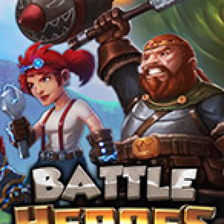 Hướng Dẫn Chơi Battle Heroes Slot: Bí Kíp Đánh Bại Mọi Thử Thách