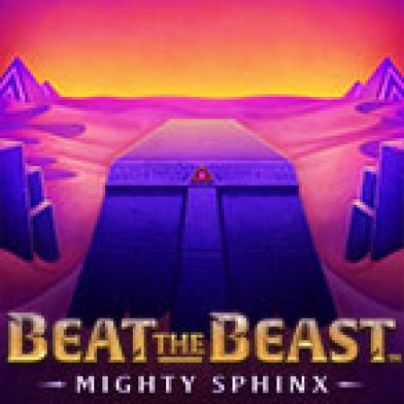 Beat the Beast: Mighty Sphinx Slot: Lịch Sử, Phiên Bản Mới và Cách Thức Chơi Để Thắng Lớn