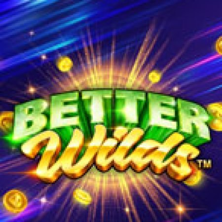 Khám Phá Better Wilds Slot: Từ Lịch Sử Đến Cách Thức Chơi Đỉnh Cao