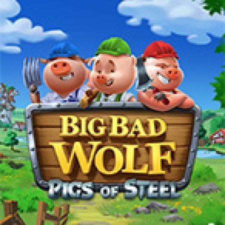 Khám Phá Big Bad Wolf: Pigs of Steel Slot: Từ Lịch Sử Đến Cách Thức Chơi Đỉnh Cao