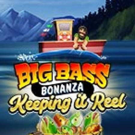 Hướng Dẫn Chơi Chiến Thuật Câu Cá – Big Bass Bonanza – Keeping it Reel Slot: Bí Kíp Đánh Bại Mọi Thử Thách