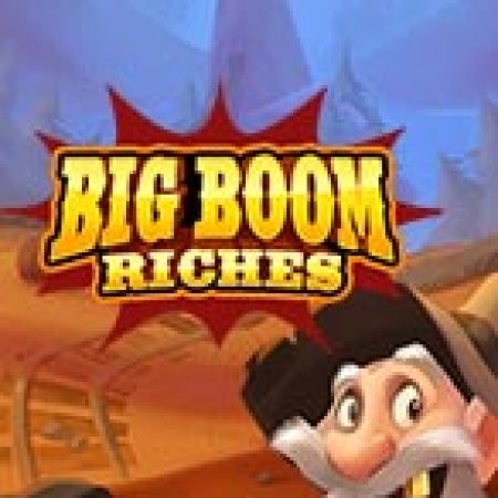 Hướng Dẫn Chơi Ông Lão Đào Vàng – Big Boom Riches Slot: Bí Kíp Đánh Bại Mọi Thử Thách