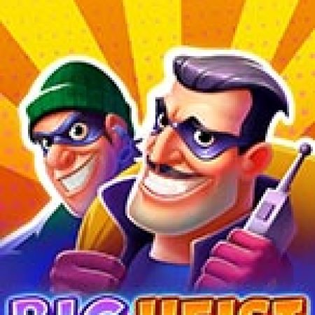 Big Heist Slot – Trải Nghiệm Game Slot Huyền Thoại và Cách Chơi Chiến Thắng