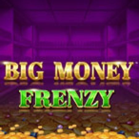 Khám Phá Big Money Frenzy Slot: Từ Lịch Sử Đến Cách Thức Chơi Đỉnh Cao