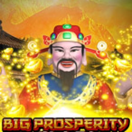 Big Prosperity Slot – Trải Nghiệm Game Slot Huyền Thoại và Cách Chơi Chiến Thắng