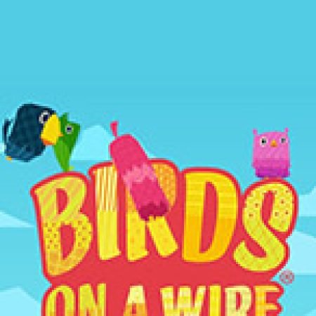 Birds On A Wire Slot: Lịch Sử, Phiên Bản Mới và Cách Thức Chơi Để Thắng Lớn