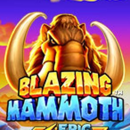 Blazing Mammoth Slot – Trải Nghiệm Game Slot Huyền Thoại và Cách Chơi Chiến Thắng