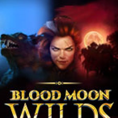 Chơi Blood Moon Wilds Slot Online: Tips, Chiến Lược và Hướng Dẫn Chi Tiết