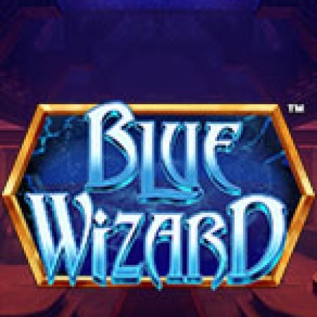 Chơi Blue Wizard Slot Online: Tips, Chiến Lược và Hướng Dẫn Chi Tiết