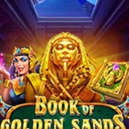 Sấm Truyền Bí Ẩn – Book of Golden Sands Slot – Trải Nghiệm Game Slot Huyền Thoại và Cách Chơi Chiến Thắng