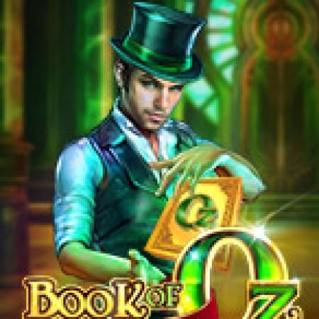 Hướng Dẫn Chơi Bùa Chú Của Oz – Book of Oz Slot: Bí Kíp Đánh Bại Mọi Thử Thách