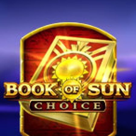 Chơi Book of Sun Choice Slot Online: Tips, Chiến Lược và Hướng Dẫn Chi Tiết